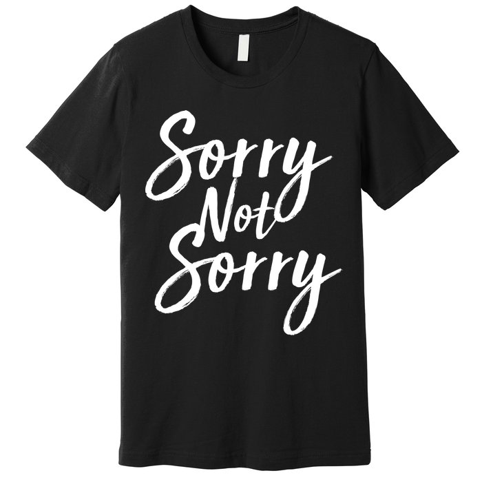 Sorry Not Sorry Premium T-Shirt