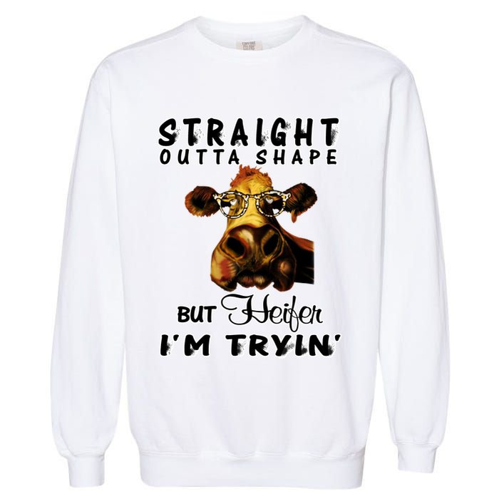 Straight Outta Shape But Heifer I Am Trying Garment-Dyed Sweatshirt