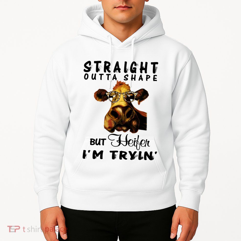 Straight Outta Shape But Heifer I Am Trying Hoodie