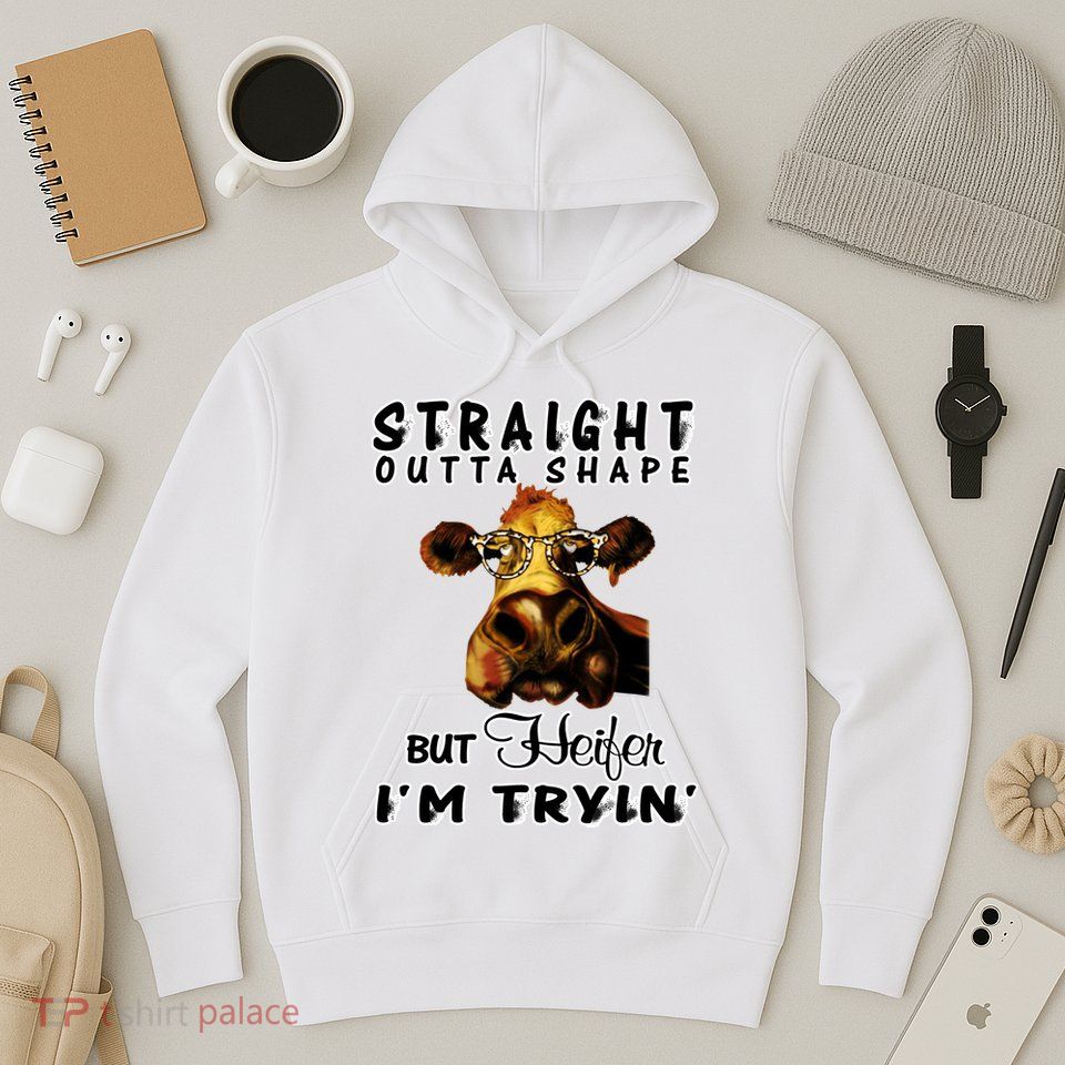 Straight Outta Shape But Heifer I Am Trying Hoodie