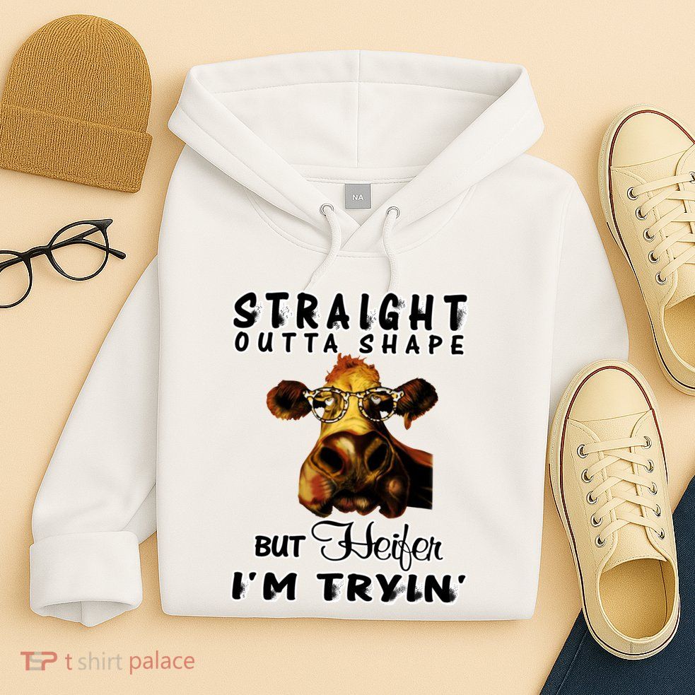 Straight Outta Shape But Heifer I Am Trying Hoodie