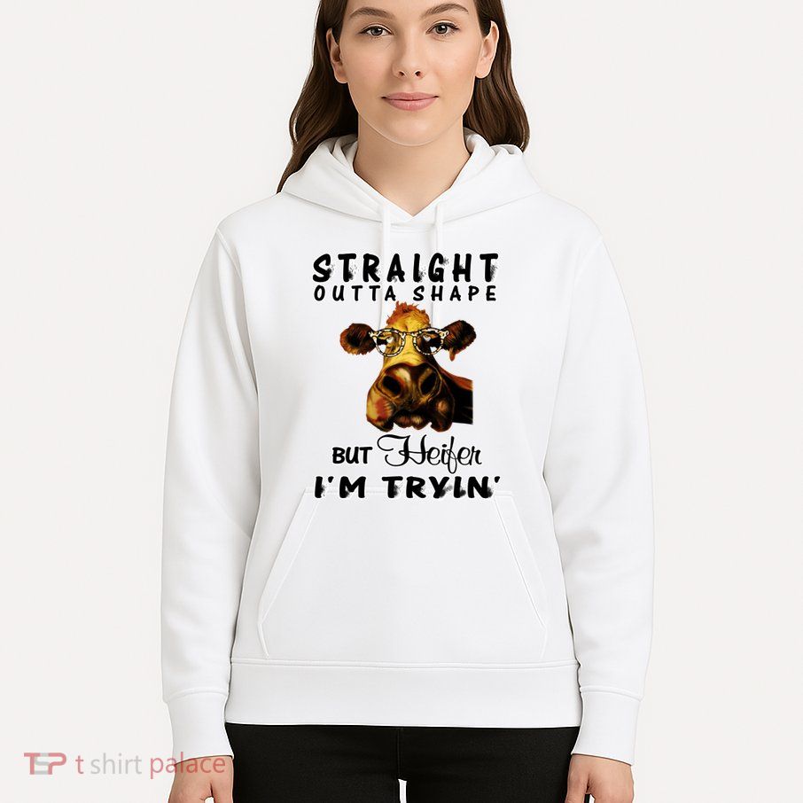 Straight Outta Shape But Heifer I Am Trying Hoodie