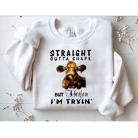 Straight Outta Shape But Heifer I Am Trying Sweatshirt