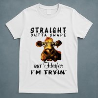 Straight Outta Shape But Heifer I Am Trying T-Shirt