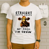 Straight Outta Shape But Heifer I Am Trying T-Shirt