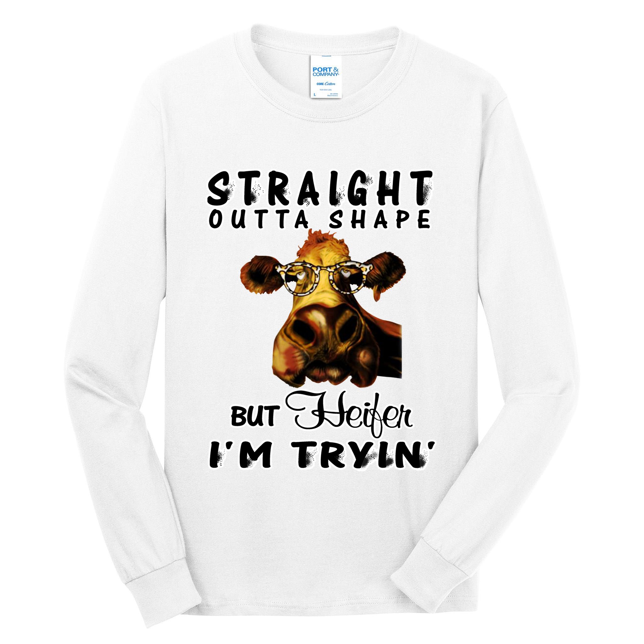 Straight Outta Shape But Heifer I Am Trying Tall Long Sleeve T-Shirt