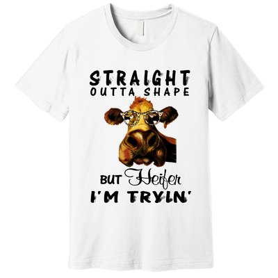 Straight Outta Shape But Heifer I Am Trying Premium T-Shirt