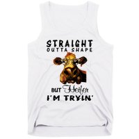 Straight Outta Shape But Heifer I Am Trying Tank Top