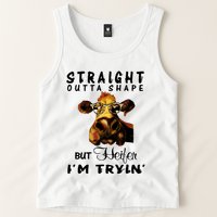 Straight Outta Shape But Heifer I Am Trying Tank Top