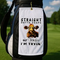 Straight Outta Shape But Heifer I Am Trying Golf Towel