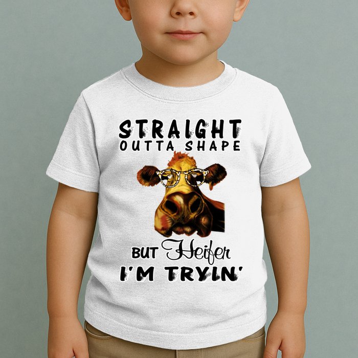 Straight Outta Shape But Heifer I Am Trying Toddler T-Shirt