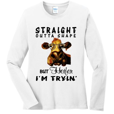 Straight Outta Shape But Heifer I Am Trying Ladies Long Sleeve Shirt