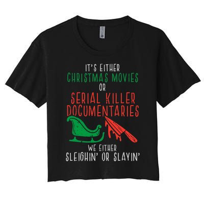 Sleighin Or Slayin Christmas Movie Funny Xmas Women Women's Crop Top Tee