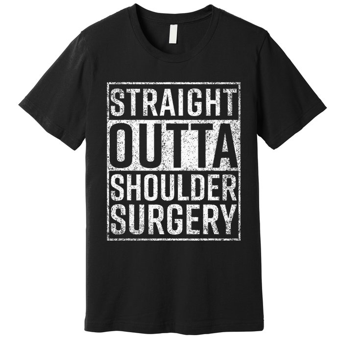 Straight Outta Shoulder Surgery Funny Get Well Gift Premium T-Shirt