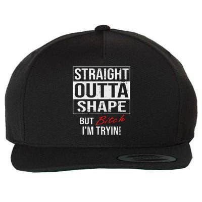 Straight Outta Shape But Bitch Im Trying Wool Snapback Cap