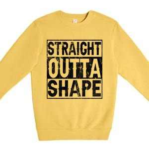 Straight Outta Shape Workout Quote Joke Motivational Cute Gift Premium Crewneck Sweatshirt