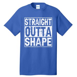 Straight Outta Shape Workout Quote Joke Motivational Cute Gift Tall T-Shirt