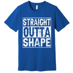 Straight Outta Shape Workout Quote Joke Motivational Cute Gift Premium T-Shirt