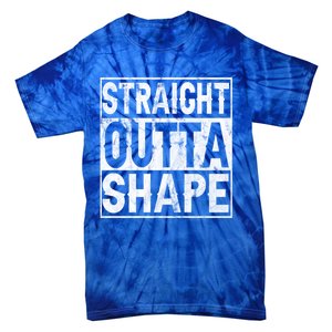 Straight Outta Shape Workout Quote Joke Motivational Cute Gift Tie-Dye T-Shirt