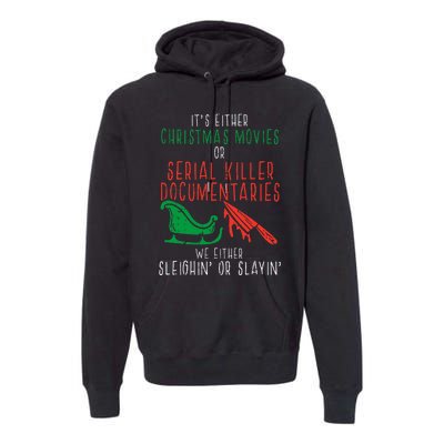 Sleighin Or Slayin Christmas Movie Funny Xmas Premium Hoodie