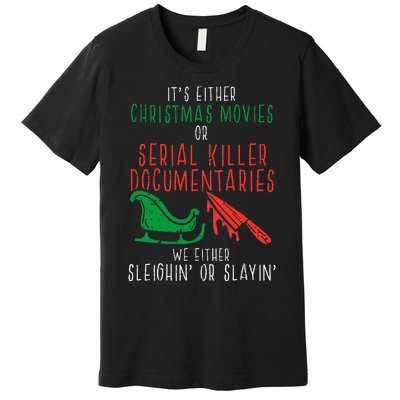 Sleighin Or Slayin Christmas Movie Funny Xmas Premium T-Shirt