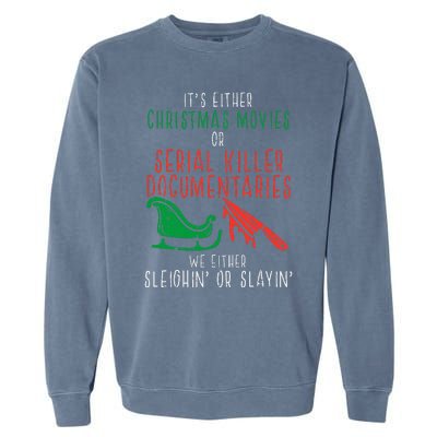 Sleighin Or Slayin Christmas Movie Funny Xmas Garment-Dyed Sweatshirt