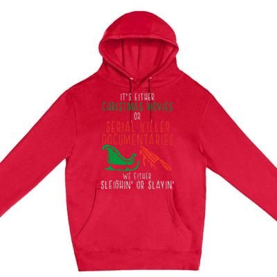 Sleighin Or Slayin Christmas Movie Funny Xmas Premium Pullover Hoodie