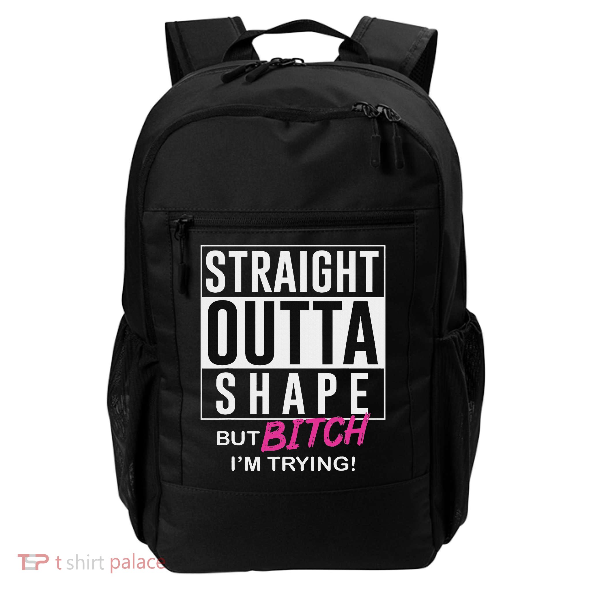 Straight Outta Shape But Bitch I'm Trying Daily Commute Backpack