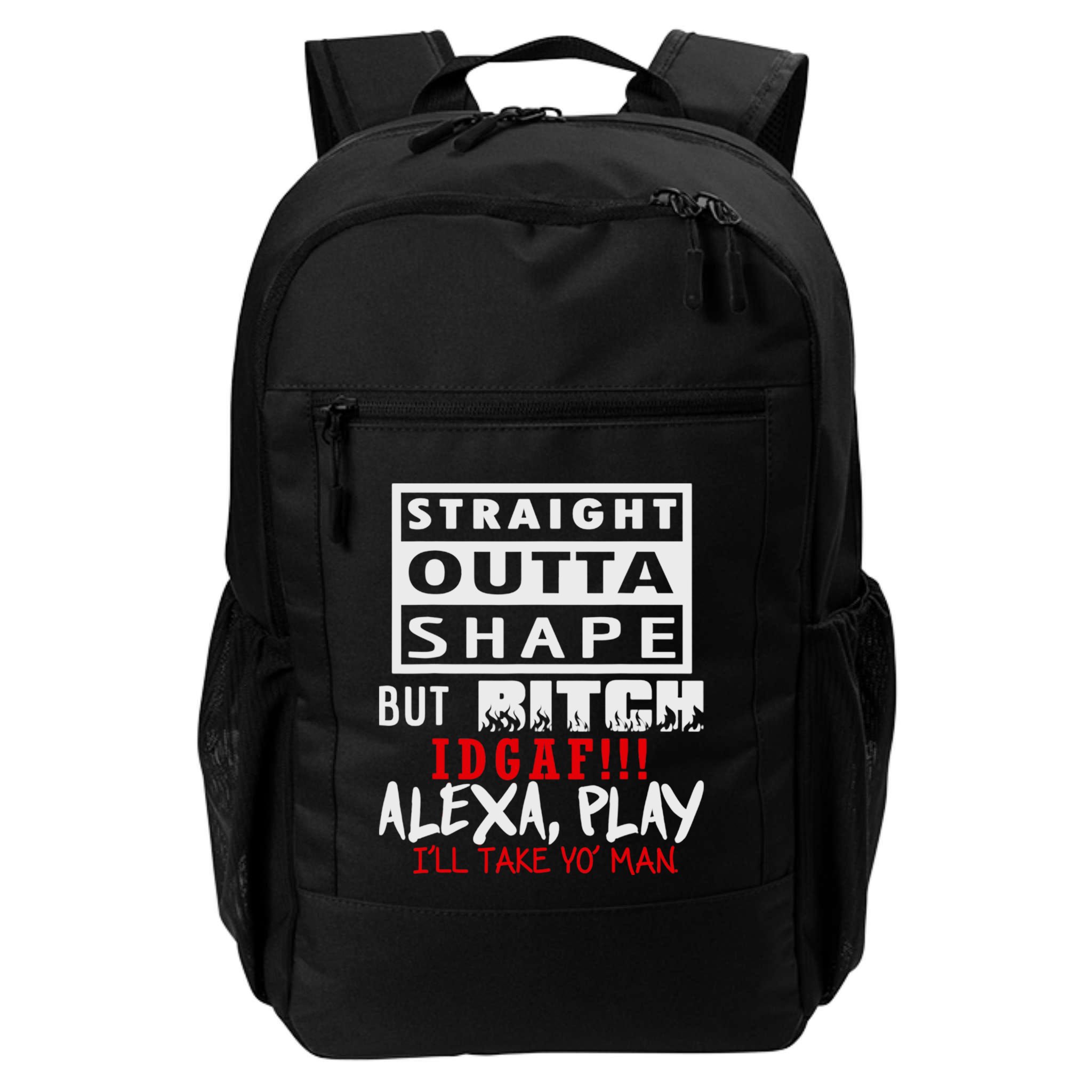 Straight Outta Shape But Bitch Idgaf Ill Take Yo Man Backpack