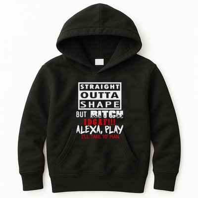 Straight Outta Shape But Bitch Idgaf Ill Take Yo Man Kids Hoodie