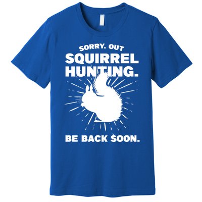 Sorry Out Squirrel Hunting Squirrel Hunting Gift Premium T-Shirt