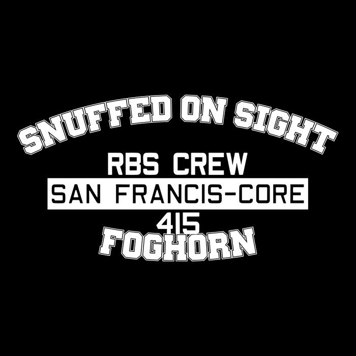 Snuffed On Sight Rbs Crew San Francis Core 415 Foghorn T-Shirt