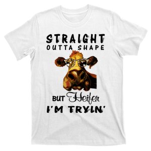 Straight Outta Shape But Heifer IM Trying T-Shirt