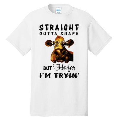 Straight Outta Shape But Heifer IM Trying Tall T-Shirt