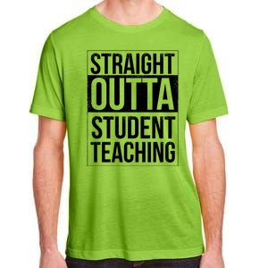 Straight Outta Student Teaching Funny Gift Adult ChromaSoft Performance T-Shirt