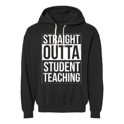 Straight Outta Student Teaching Funny Gift Garment-Dyed Fleece Hoodie