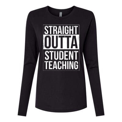 Straight Outta Student Teaching Funny Gift Womens Cotton Relaxed Long Sleeve T-Shirt