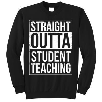 Straight Outta Student Teaching Funny Gift Sweatshirt