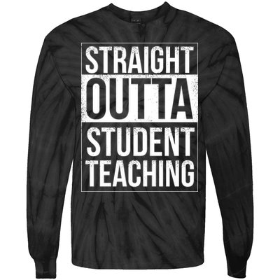 Straight Outta Student Teaching Funny Gift Tie-Dye Long Sleeve Shirt