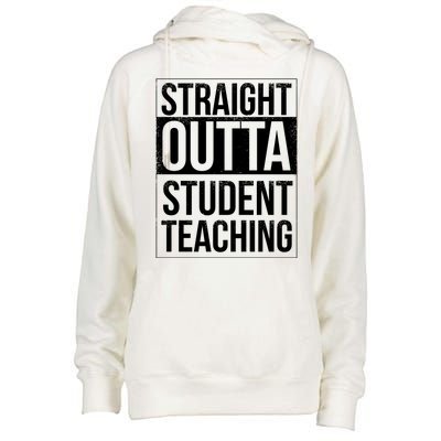 Straight Outta Student Teaching Funny Gift Womens Funnel Neck Pullover Hood