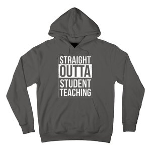 Straight Outta Student Teaching Funny Gift Hoodie