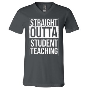 Straight Outta Student Teaching Funny Gift V-Neck T-Shirt