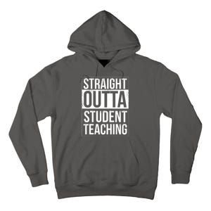 Straight Outta Student Teaching Funny Gift Tall Hoodie