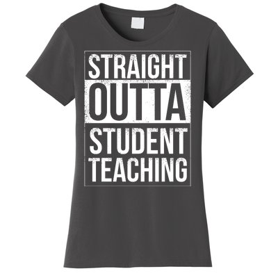 Straight Outta Student Teaching Funny Gift Women's T-Shirt