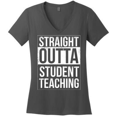 Straight Outta Student Teaching Funny Gift Women's V-Neck T-Shirt