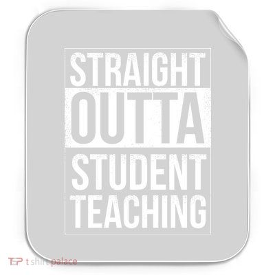 Straight Outta Student Teaching Funny Gift Permanent Decal Sticker