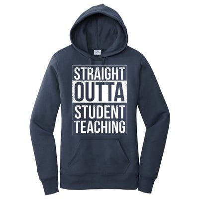 Straight Outta Student Teaching Funny Gift Women's Pullover Hoodie