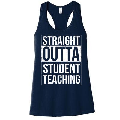 Straight Outta Student Teaching Funny Gift Women's Racerback Tank