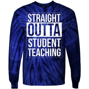 Straight Outta Student Teaching Funny Gift Tie-Dye Long Sleeve Shirt