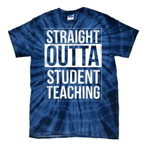 Straight Outta Student Teaching Funny Gift Tie-Dye T-Shirt